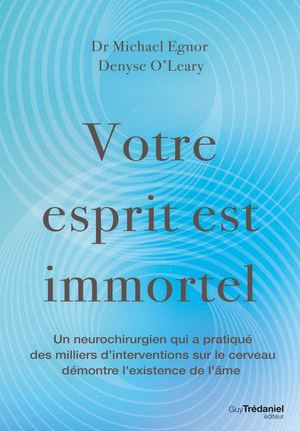 Votre esprit est immortel, Denyse O’LEARY, Michael EGNOR (EXTRAIT)