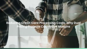 Reducing Credit Card Processing Costs: Why Dual Pricing Protects Contractor Margins