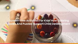 Screen-Free Activities For Kids: How Coloring Books And Puzzles Support Child Development