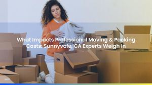 What Impacts Professional Moving & Packing Costs: Sunnyvale, CA Experts Weigh In