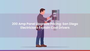 200 Amp Panel Upgrade Pricing: San Diego Electricians Explain Cost Drivers