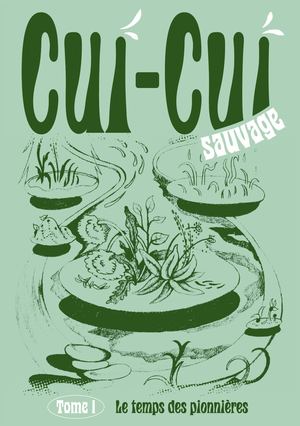 Cui Cui Sauvage Tome 1 - le temps des pionnières