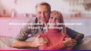 What Is Menodivorce? 5 Ways Menopause Can Impact Your Marriage