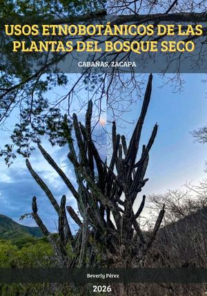 Guia De Identificación Botánica de plantas del Bosque Seco de Cabañas, Zacapa