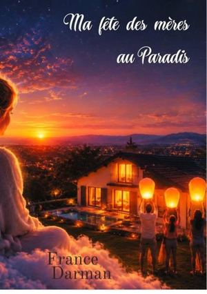Texte court - Ma fête des mères au paradis - France Darman