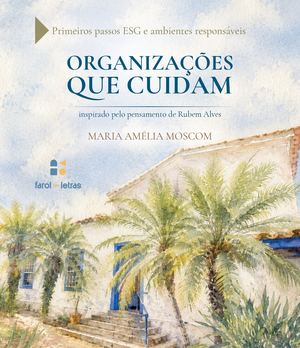 ORGANIZAÇÕES QUE CUIDAM: PRIMEIROS PASSOS ESG E AMBIENTES RESPONSÁVEIS