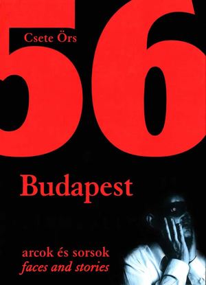 1956 Budapest - Arcok és sorsok RÉSZLET