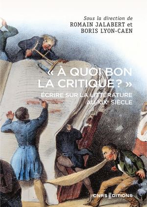 À quoi bon la critique ? - Écrire sur la littérature au XIXe siècle