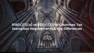 508(c)(1)(a) vs 501(c)(3) For Churches: Tax Exemption Requirements & Key Differences