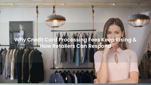 Why Credit Card Processing Fees Keep Rising & How Retailers Can Respond