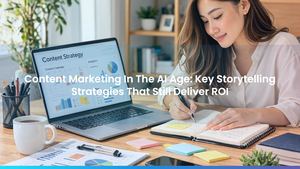 Content Marketing In The AI Age: Key Storytelling Strategies That Still Deliver ROI