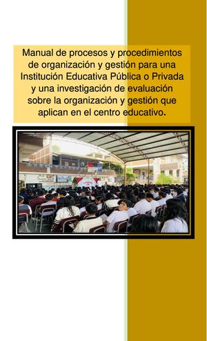 Manual de procesos y procedimientos de organización y gestión para una Institución Educativa Pública o Privada y una investigación de evaluación sobre la organización y gestión que aplican en el centro educativo.
