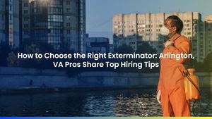 How to Choose the Right Exterminator: Arlington, VA Pros Share Top Hiring Tips