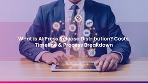 What Is AI Press Release Distribution? Costs, Timeline & Process Breakdown