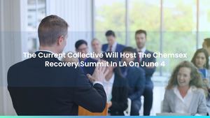 The Current Collective Will Host The Chemsex Recovery Summit In LA On June 4
