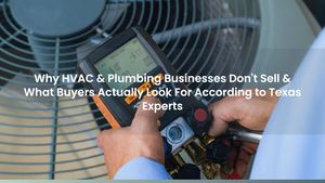 Why HVAC & Plumbing Businesses Don't Sell & What Buyers Actually Look For According to Texas Experts