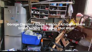Garage Cleanout Guide: Fresno, CA Experts Share Smart Sorting Strategies That Work