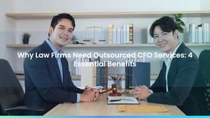 Why Law Firms Need Outsourced CFO Services: 4 Essential Benefits