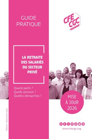 Guide pratique CFE-CGC : la retraite des salariés du secteur privé 2026