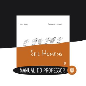 MANUAL DO PROFESSOR SEIS HOMENS