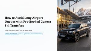 How To Avoid Long Airport Queues With Pre Booked Geneva Ski Transfers