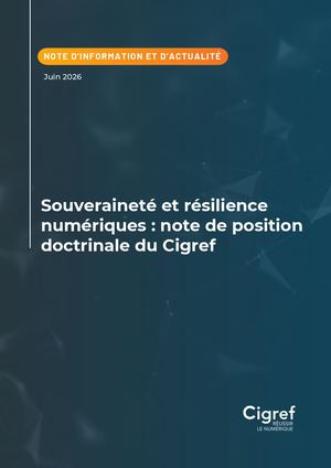Souveraineté et résilience numériques : note de position doctrinale du Cigref