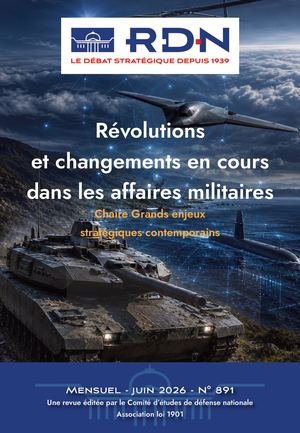 RDN n° 891 – sommaire - Révolutions et changements en cours dans les affaires militaires (juin 2026)