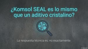 ¿Komsol®SEAL es lo mismo que un aditivo cristalino?