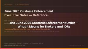 The June 2026 Customs Enforcement Order — What It Means for Brokers and IORs
