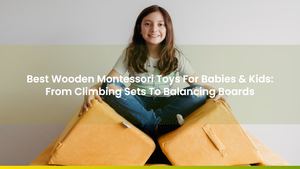 Best Wooden Montessori Toys For Babies & Kids: From Climbing Sets To Balancing Boards