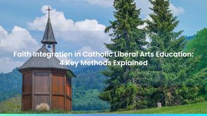 Faith Integration in Catholic Liberal Arts Education: 4 Key Methods Explained