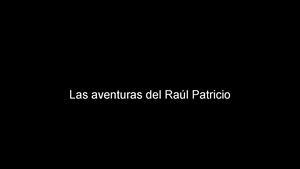 Las Aventuras De Raul Patricio