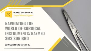 Navigating The World Of Surgical Instruments Nazmed Sms Sdn Bhd