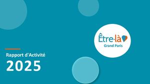 Être-là Grand Paris - Notre Rapport d'activité 2025