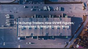 7 x 14 Dump Trailers: How GVWR Figures, Dimensions & Weight Limits Work