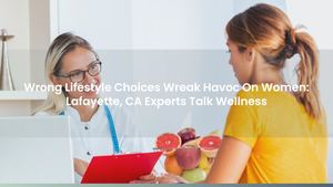 Wrong Lifestyle Choices Wreak Havoc On Women: Lafayette, CA Experts Talk Wellness