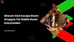 Warum Sich Escape Room Gruppen Für Riddle Room Entscheiden