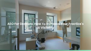 AEO For Dentists: How To Increase Your Practice's AI Visibility