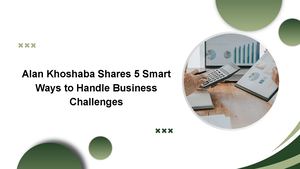 Alan Khoshaba Shares 5 Smart Ways To Handle Business Challenges