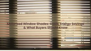 Motorized Window Shades: Costs, Energy Savings & What Buyers Should Know