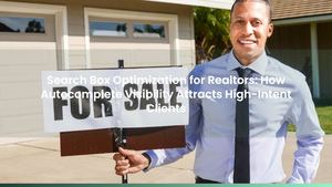 Search Box Optimization for Realtors: How Autocomplete Visibility Attracts High-Intent Clients