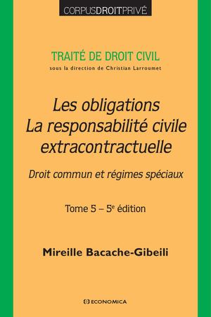 Traité de droit civil - Tome 5 - Les obligations - La responsabilité civile extracontractuelle. 5 éd. -  Bacache-Gibeili Mireille - 9782717873528