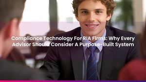 Compliance Technology For RIA Firms: Why Every Advisor Should Consider A Purpose-Built System