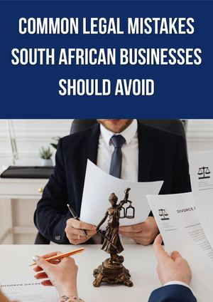 Common Legal Mistakes South African Businesses Should Avoid