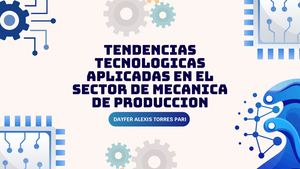 tendencias tecnologicas aplicadas en el sector de mecanica de produccion