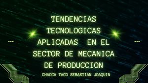 Tendencias Tecnologicas Aplicadas En El Sector De Mecanica De Produccion