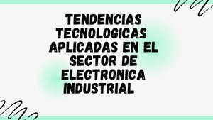 Tendencias Tecnologicas Aplicadas En El Sector De Electronica Industrial