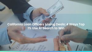 California Loan Officers Losing Deals: 4 Ways Top 1% Use AI Search to Win