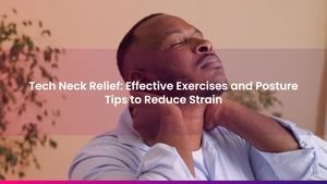 Tech Neck Relief: Effective Exercises and Posture Tips to Reduce Strain