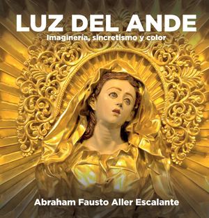 Luz del ande: imaginería, sincretismo y color